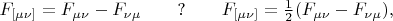 $$F_{[\mu\nu]}=F_{\mu\nu}-F_{\nu\mu}\qquad ?\qquad F_{[\mu\nu]}=\tfrac{1}{2}(F_{\mu\nu}-F_{\nu\mu}),$$