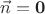 $\vec{n}=\bold0$