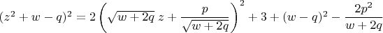 $(z^2+w-q)^2=2\left(\sqrt{w+2q}\;z+\dfrac{p}{\sqrt{w+2q}}\right)^2+3+(w-q)^2-\dfrac{2p^2}{w+2q}$