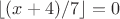 $\lfloor(x+4)/7\rfloor=0$