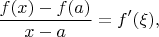 $$\frac{f(x)-f(a)}{x-a}=f&rsquo;(\xi), $$