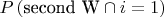 $P \left(\text{second W}\cap i=1 \right )$