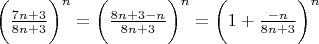 ${\biggr( \frac  {7n+3} {8n+3}\biggr)^{n}={\biggr( \frac  {8n+3-n} {8n+3}\biggr)^{n}={\biggr( 1+ \frac  {-n} {8n+3}\biggr)^{n}$