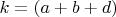 $k = (a+b+d)$
