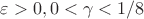 $\varepsilon > 0, 0 <\gamma < 1/8$