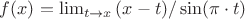 $f(x)=\lim_{t \to x} {(x-t)/ \sin(\pi \cdot t)}$