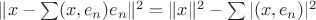 $\|x-\sum(x,e_n)e_n\|^2=\|x\|^2-\sum|(x,e_n)|^2$