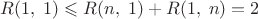 $R(1,\;1)\leqslant R(n,\;1)+R(1,\;n)=2$