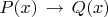 $P(x)\,\to\,Q(x)$