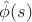 $\hat{\phi}(s)$