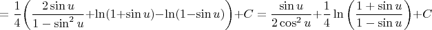 $$=\dfrac{1}{4} \bigg( \dfrac{2 \sin u}{1-\sin^2 u}+\ln (1+\sin u) - \ln (1-\sin u) \bigg)+C=\dfrac{\sin u}{2 \cos^2 u}+\dfrac{1}{4} \ln \bigg( \dfrac{1+\sin u}{1- \sin u} \bigg)+C$$
