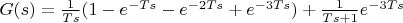 $G(s) = \frac{1}{Ts} (1- e ^{-Ts} - e ^{-2Ts} + e ^{-3Ts}) + \frac{1}{Ts+1}  e ^{-3Ts} $