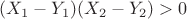 $(X_1-Y_1)(X_2-Y_2)>0$