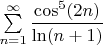 $\sum\limits_{n=1}^{\infty}\dfrac{\cos^5(2n)}{\ln(n+1)}$