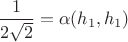 $\dfrac{1}{2\sqrt{2}} = \alpha(h_1, h_1)$
