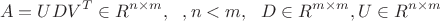 $$A = UDV^T \in R^{n \times m}, ~~, n<m, ~~D \in R^{m \times m}, U \in R^{n \times m}$$