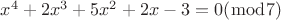 $x^4+2x^3+5x^2+2x-3 = 0 (\bmod 7)$