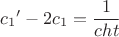 $${c_1}'-2{c_1}=\frac{1}{cht}$$