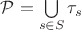 $\mathcal{P}=\bigcup\limits_{s\in S}\tau_s$