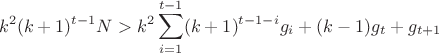 $$k^2(k+1)^{t-1}N>k^2\sum_{i=1}^{t-1}(k+1)^{t-1-i}g_i+(k-1)g_t+g_{t+1}$$ $$k^2(k+1)^{t-1}N>k^2\sum_{i=1}^{t-1}(k+1)^{t-1-i}g_i+(k-1)g_t+g_{t+1}$$