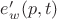 $e'_w(p,t)$