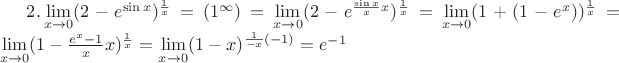 $2. \lim\limits_{x\to 0}(2-e^{\sin x})^{\frac{1}{x}}=(1^{\infty})=\lim\limits_{x\to 0}(2-e^{\frac{\sin x}{x}x})^{\frac{1}{x}}=\lim\limits_{x\to 0}(1+(1-e^{x}))^{\frac{1}{x}}=\lim\limits_{x\to 0}(1-\frac{e^{x}-1}{x}x)^{\frac{1}{x}}=\lim\limits_{x\to 0}(1-x)^{\frac{1}{-x}(-1)}=e^{-1}$