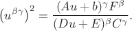 $$\left(u^{\beta\gamma}\right)^2=\frac{(Au+b)^\gamma F^\beta}{(Du+E)^\beta C^\gamma}.$$