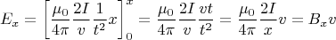 \[
E_x  = \left[ {\frac{{\mu _0 }}{{4\pi }}\frac{{2I}}{v}\frac{1}{{t^2 }}x} \right]_0^x  = \frac{{\mu _0 }}{{4\pi }}\frac{{2I}}{v}\frac{{vt}}{{t^2 }} = \frac{{\mu _0 }}{{4\pi }}\frac{{2I}}{x}v = B_x v
\]