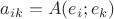 $a_{ik}=A(e_i;e_k)$