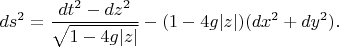 $$ds^2 = \frac{dt^2 - dz^2}{\sqrt{1-4g|z|}} - (1-4g|z|) (dx^2 + dy^2).$$