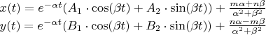 $
\[
\begin{array}{l}
 x(t) = e^{ - \alpha t} (A_1  \cdot \cos (\beta t) + A_2  \cdot \sin (\beta t)) + \frac{{m\alpha  + n\beta }}{{\alpha ^2  + \beta ^2 }} \\ 
 y(t) = e^{ - \alpha t} (B_1  \cdot \cos (\beta t) + B_2  \cdot \sin (\beta t)) + \frac{{n\alpha  - m\beta }}{{\alpha ^2  + \beta ^2 }} \\ 
 \end{array}
\]
$