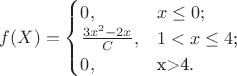 $
f(X)=\begin{cases}
0,& x \le 0;\\
\frac{3x^2-2x}{C},&1<x  \le 4$;\\
0,&$x>4$.
\end{cases}
$
