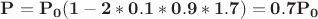 $\mathbf{P = P_0(1 - 2*0.1*0.9*1.7) = 0.7P_0}$