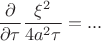 $$\frac{\partial}{\partial\tau}\frac{\xi^2}{4a^2\tau}=...$$