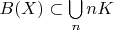 $B(X) \subset \bigcup \limits_n nK$