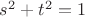 $s^2 + t^2 = 1$