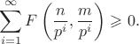 $\displaystyle \sum_{i=1}^{\infty} F\left(\frac n {p^i},\frac m {p^i} \right) \geqslant 0.$ $\displaystyle \sum_{i=1}^{\infty} F\left(\frac n {p^i},\frac m {p^i} \right) \geqslant 0.$