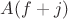 $A(f+j)$