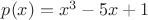 $p(x)=x^3-5x+1$