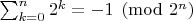 $\sum_{k=0}^n 2^k=-1\pmod {2^n}$