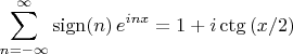 \[
\sum\limits_{n =  - \infty }^\infty  {\operatorname{sign} (n)\,e^{inx} }  = 1 + i\operatorname{ctg} \left( {{x \mathord{\left/
 {\vphantom {x 2}} \right.
 \kern-\nulldelimiterspace} 2}} \right)
\]