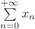 $\sum \limits_{n = 0}^{+\infty} x_n$