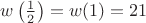 $w \left ( \frac{1}{2} \right) =w(1)=21$