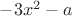 $-3x^2-a$