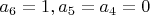 $a_6=1, a_5=a_4=0$