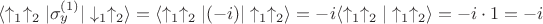 $\langle \uparrow_1 \uparrow_2 | \sigma_y^{(1)} | \downarrow_1 \uparrow_2 \rangle = \langle \uparrow_1 \uparrow_2 | (-i) | \uparrow_1 \uparrow_2 \rangle = -i \langle \uparrow_1 \uparrow_2 | \uparrow_1 \uparrow_2 \rangle = -i \cdot 1 = -i$