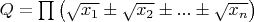 $Q=\prod\left(\sqrt{x_1}\pm\sqrt{x_2}\pm...\pm\sqrt{x_n}\right)$