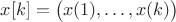 $x[k]=\bigl(x(1),\dots,x(k)\bigr)$