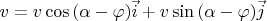 $v = v\cos{(\alpha-\varphi)} \vec{i} + v \sin{(\alpha - \varphi)} \vec{j}$
