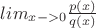 $lim_{x->0}\frac{p(x)}{q(x)}$